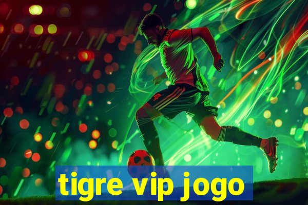 tigre vip jogo